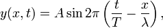 y(x,t)=A\sin2\pi\left(\frac{t}{T}-\frac{x}{\lambda}\right),\qquad