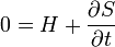 0 = H + \frac{\partial S}{\partial t}