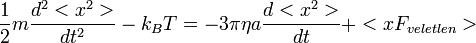 \frac{1}{2}m\frac{d^2<x^2>}{dt^2} - k_B T = -3\pi \eta a \frac{d<x^2>}{dt} + <xF_{veletlen}>