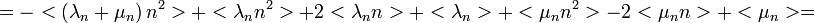 =-<\left(\lambda_{n}+\mu_{n}\right)n^{2}>+<\lambda_{n}n^{2}>+2<\lambda_{n}n>+<\lambda_{n}>+<\mu_{n}n^{2}>-2<\mu_{n}n>+<\mu_{n}>=