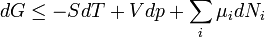 dG \leq -SdT + Vdp + \sum\limits_i \mu_i dN_i