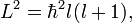 L^2 = \hbar ^2 l(l+1),