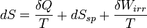 dS=\frac{\delta Q}{T}+dS_{sp}+\frac{\delta W_{irr}}{T}
