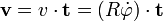 \mathbf{v} = v \cdot \mathbf{t} = (R\dot{\varphi})\cdot \mathbf{t}