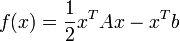 f(x) = \frac{1}{2}x^T A x - x^T b\,