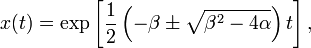 x(t) = \operatorname{exp}\left[ \frac{1}{2}\left(-\beta \pm \sqrt{\beta^2 - 4\alpha} \right)t\right],